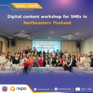 MHESI-NXPO and CAMT host digital content workshop for SMEs in Northeastern Thailand